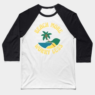 Beach More Worry Less. Fun Summer, Beach, Sand, Surf Quote. Baseball T-Shirt